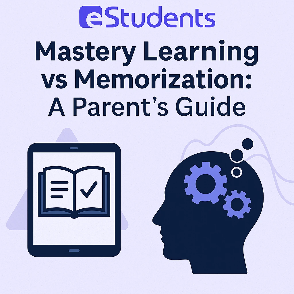 Mastery Learning vs Memorization: A Parent’s Guide
